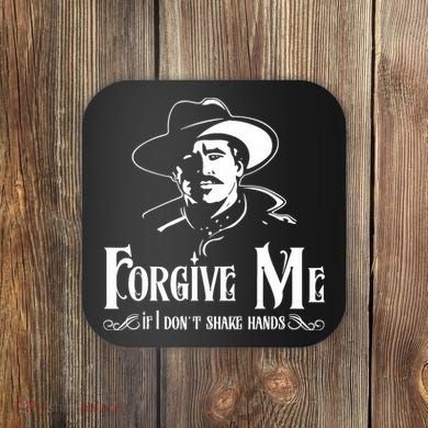 Forgive Me If I DonT Shake Hand Coaster