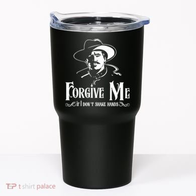 Forgive Me If I DonT Shake Hand Tumbler