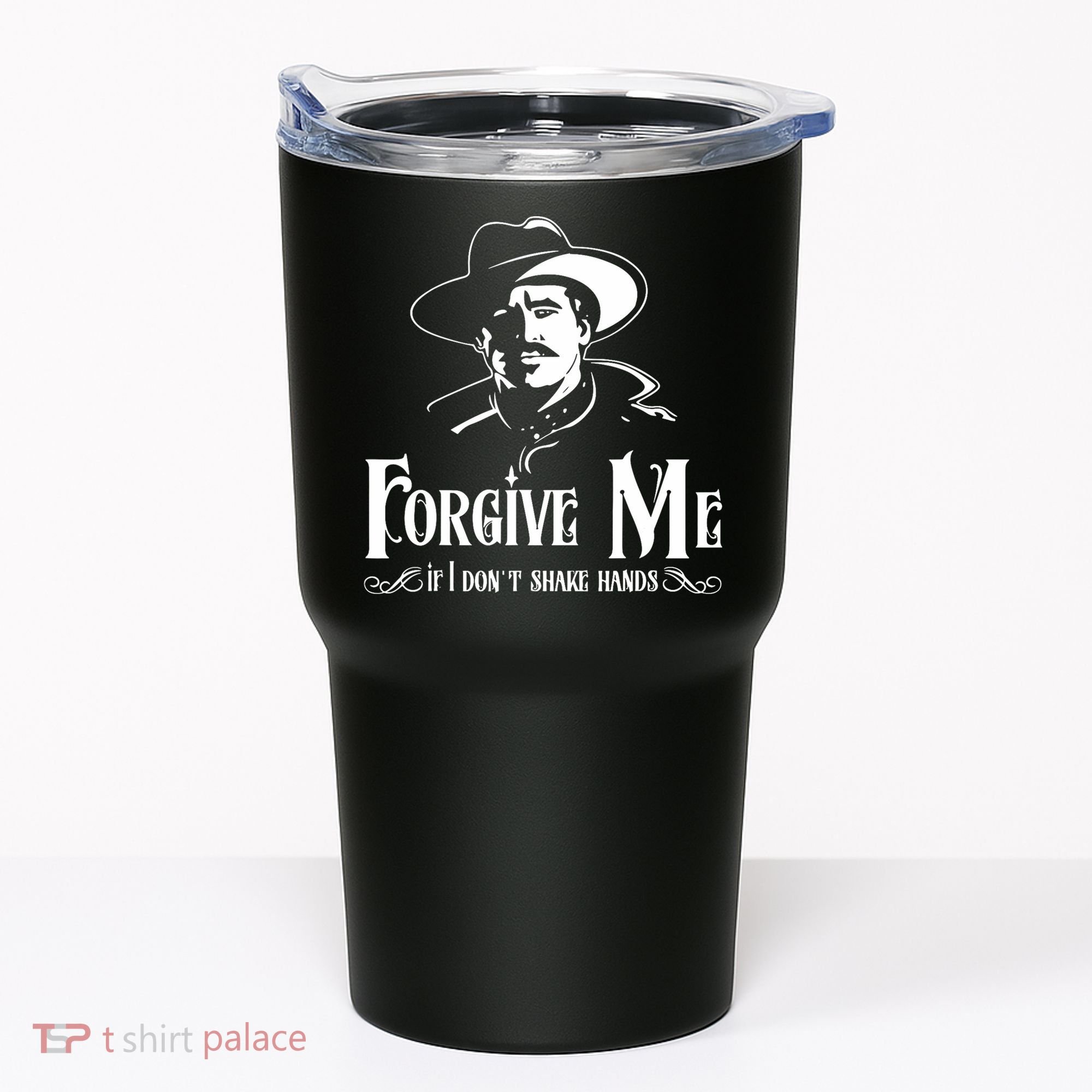 Forgive Me If I DonT Shake Hand Tumbler