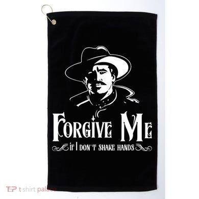 Forgive Me If I DonT Shake Hand Golf Towel
