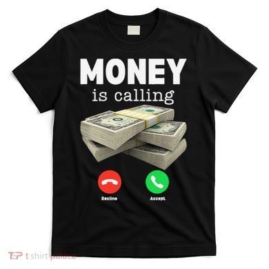 Funny Money Is Calling Dollar Cash Phone Screen T-Shirt