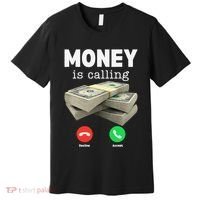 Funny Money Is Calling Dollar Cash Phone Screen Premium T-Shirt thumb 0