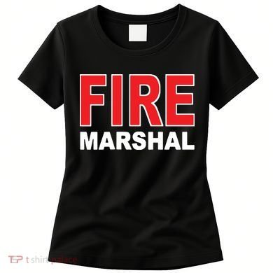 FIRE MARSHAL INVESTIGATOR COMMISSIONER FIREFIGHTER Women's T-Shirt