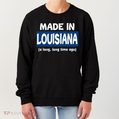 Funny Made In Louisiana A Long Long Time Ago Women's Sweatshirt