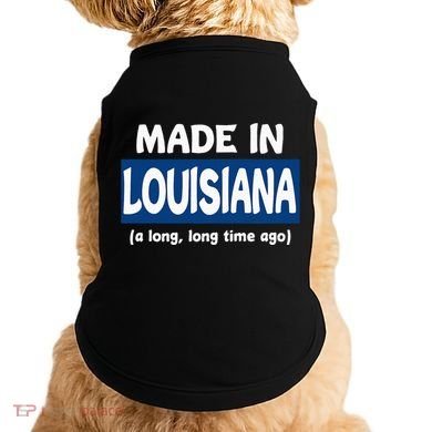Funny Made In Louisiana A Long Long Time Ago Doggie Tank