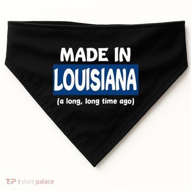 Funny Made In Louisiana A Long Long Time Ago USA-Made Doggie Bandana