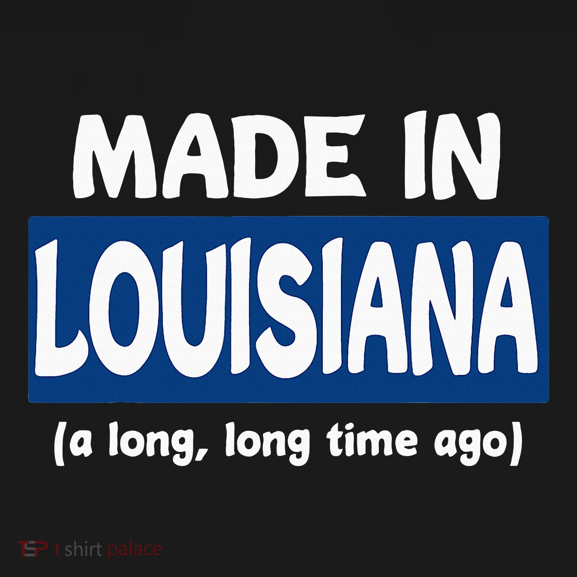 Funny Made In Louisiana A Long Long Time Ago Sweatshirt