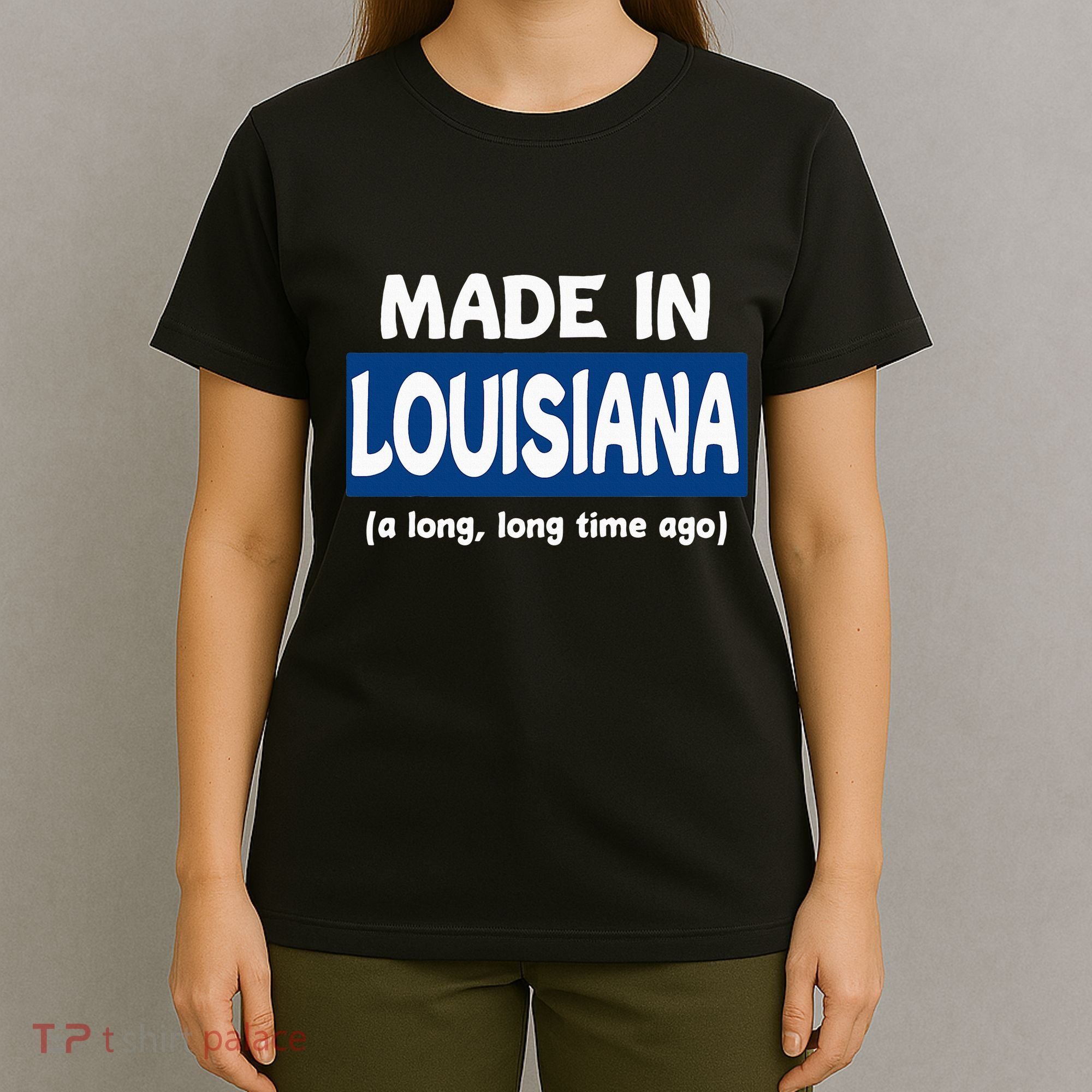 Funny Made In Louisiana A Long Long Time Ago T-Shirt