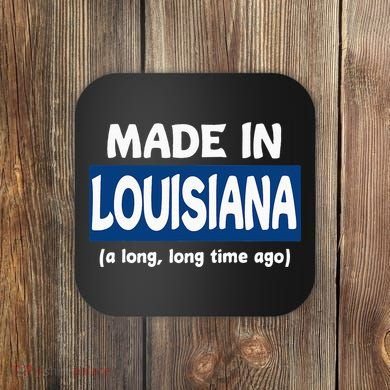 Funny Made In Louisiana A Long Long Time Ago Coaster
