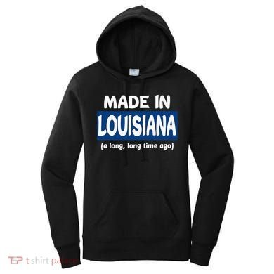 Funny Made In Louisiana A Long Long Time Ago Women's Hoodie