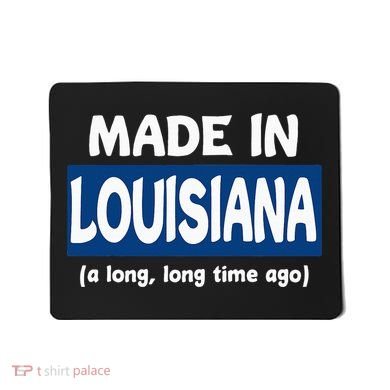 Funny Made In Louisiana A Long Long Time Ago Mousepad