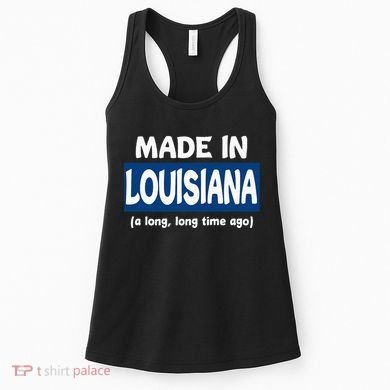 Funny Made In Louisiana A Long Long Time Ago Women's Tank Top