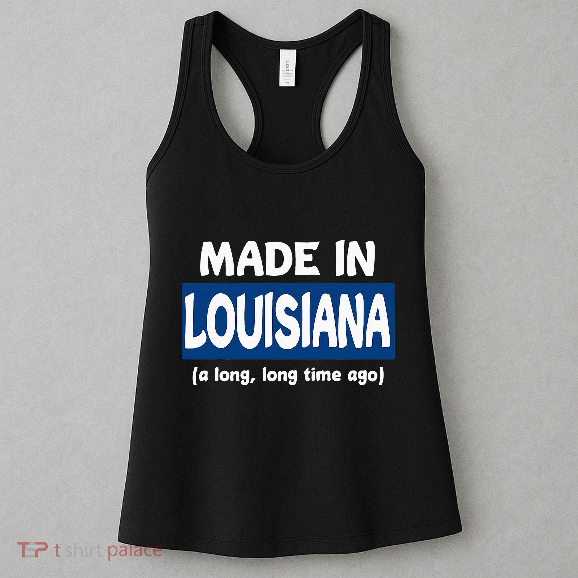 Funny Made In Louisiana A Long Long Time Ago Women's Tank Top
