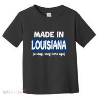 Funny Made In Louisiana A Long Long Time Ago Toddler T-Shirt thumb 0