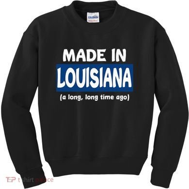 Funny Made In Louisiana A Long Long Time Ago Kids Sweatshirt