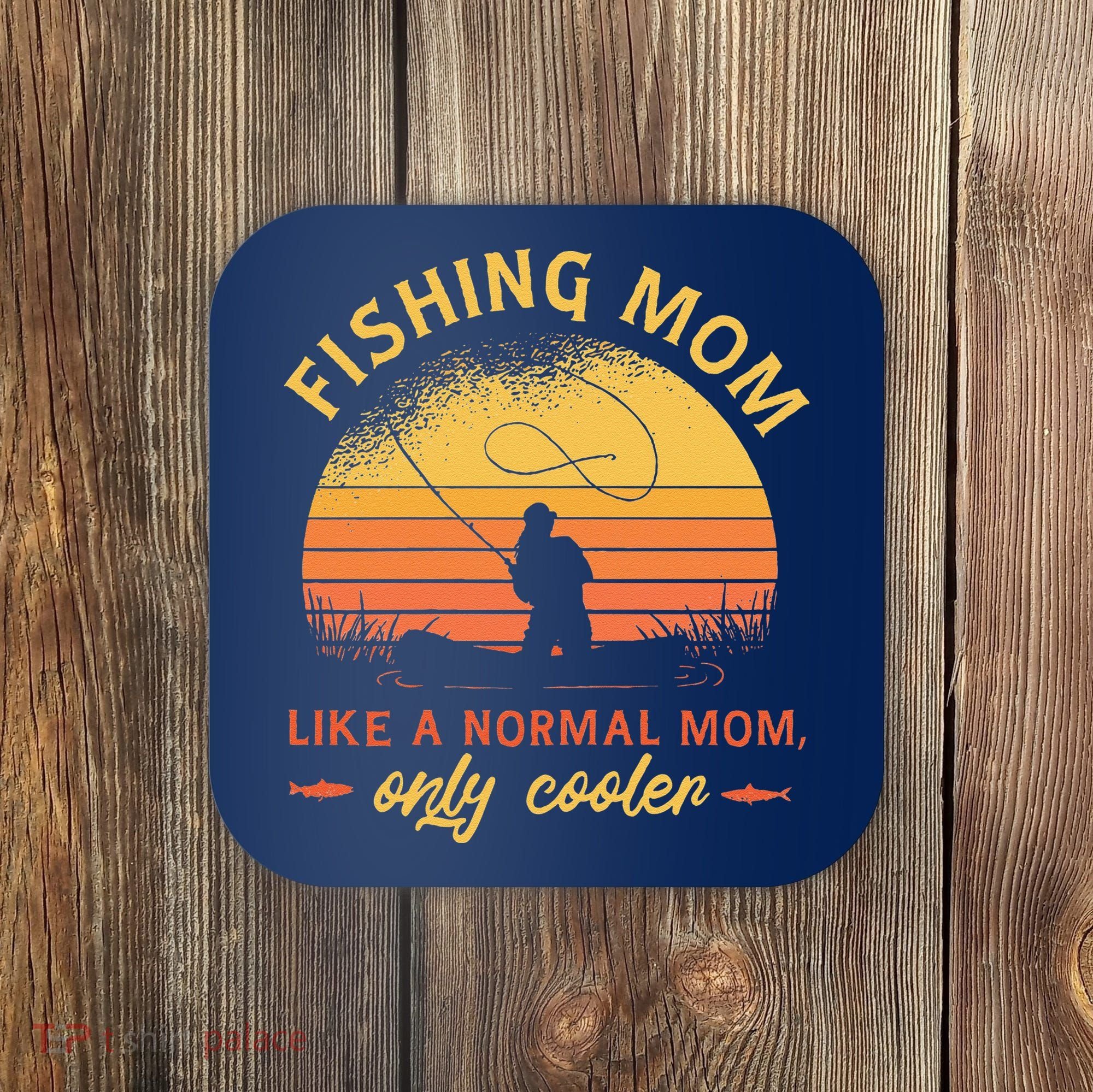 Fishing Mom Like A Normal Mom Only Cooler Coaster