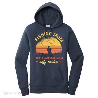 Fishing Mom Like A Normal Mom Only Cooler Women's Hoodie