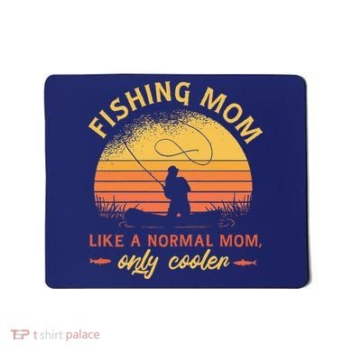 Fishing Mom Like A Normal Mom Only Cooler Mousepad