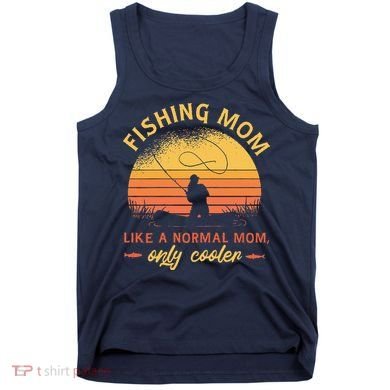 Fishing Mom Like A Normal Mom Only Cooler Tank Top