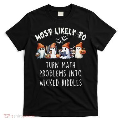 Funny Most Likely To Turn Math Problems Into Wicked Riddles T-Shirt