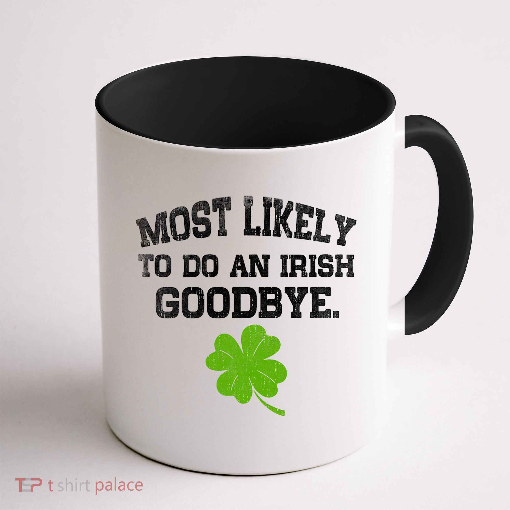 Funny Most Likely To Do An Irish Goodbye Gift For St PatrickS Day Coffee Mug