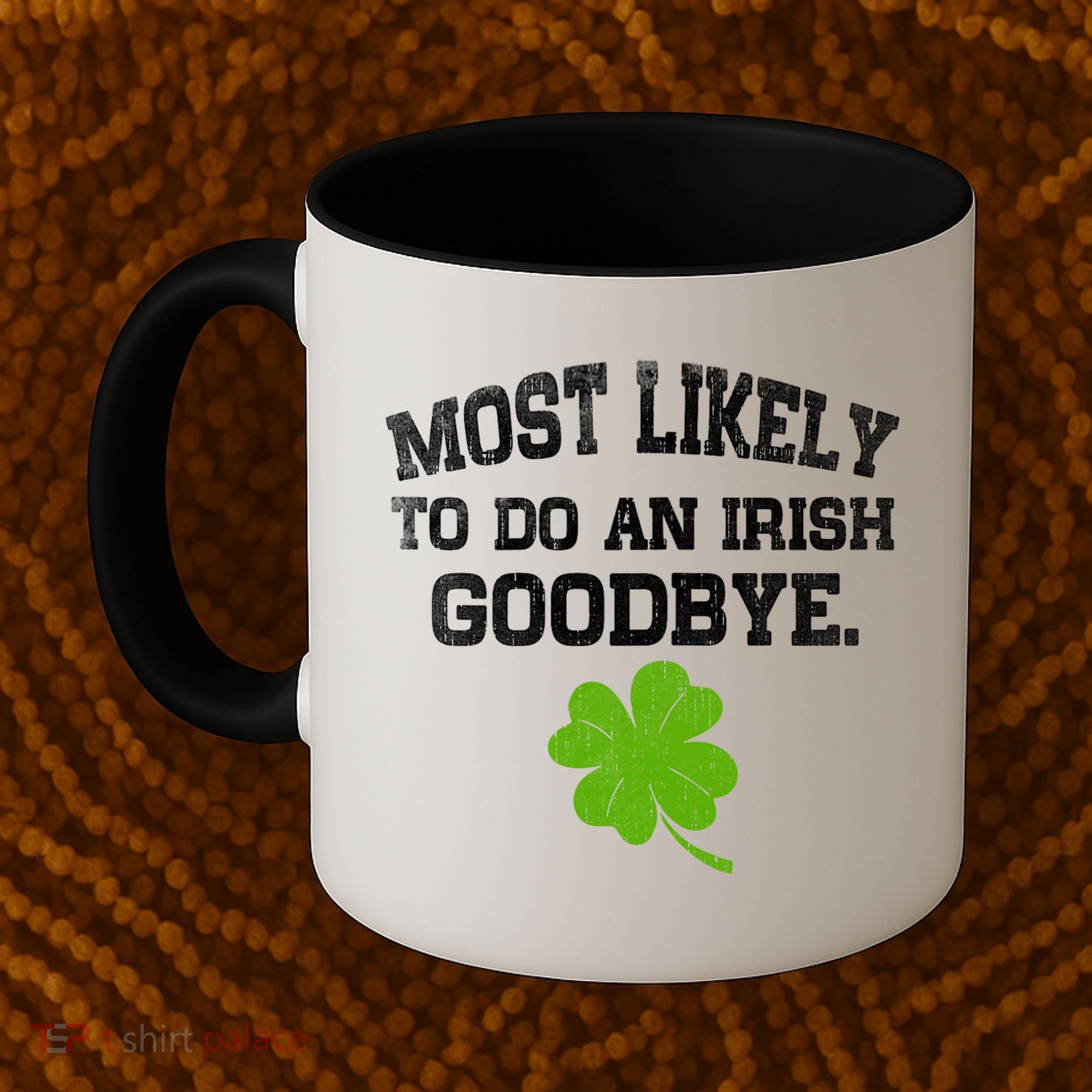 Funny Most Likely To Do An Irish Goodbye Gift For St PatrickS Day Coffee Mug