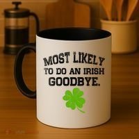 Funny Most Likely To Do An Irish Goodbye Gift For St PatrickS Day Coffee Mug thumb 4