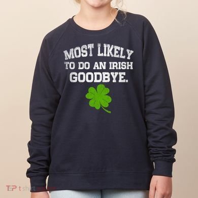 Funny Most Likely To Do An Irish Goodbye Gift For St PatrickS Day Women's Sweatshirt