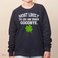 Funny Most Likely To Do An Irish Goodbye Gift For St PatrickS Day Women's Sweatshirt thumb 0