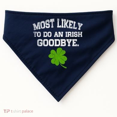 Funny Most Likely To Do An Irish Goodbye Gift For St PatrickS Day USA-Made Doggie Bandana