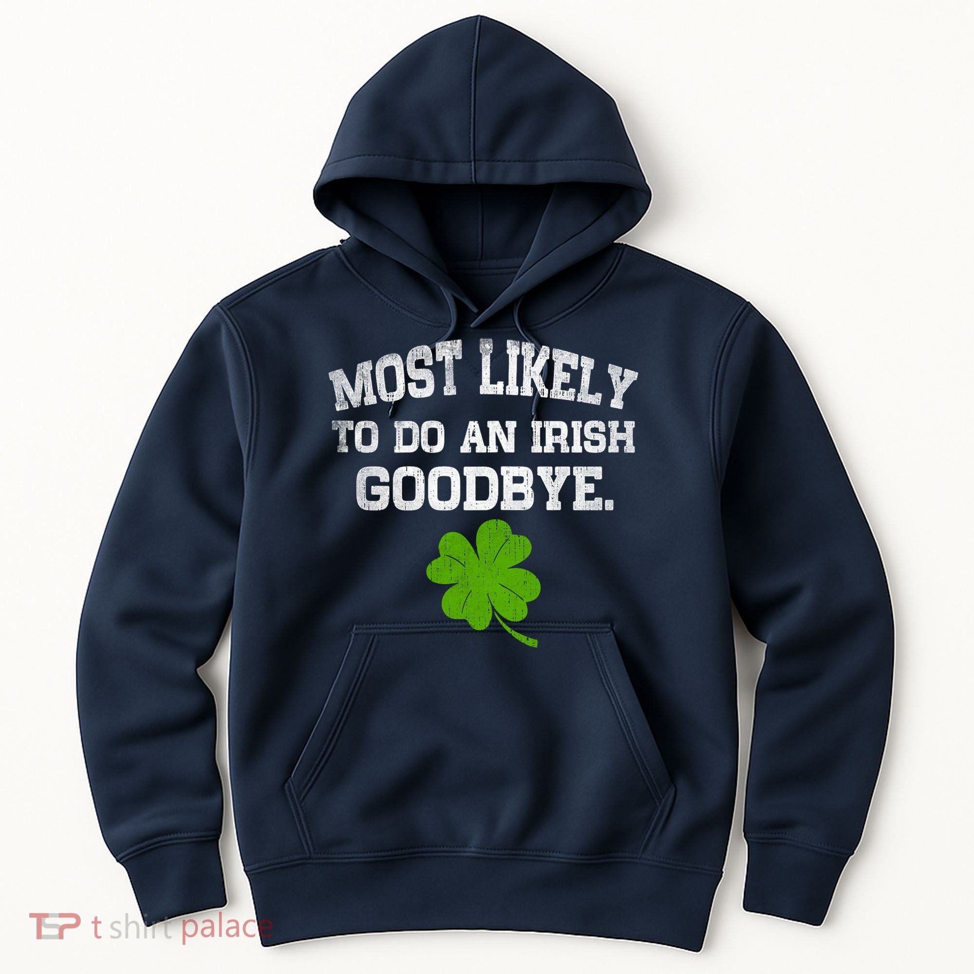 Funny Most Likely To Do An Irish Goodbye Gift For St PatrickS Day Hoodie