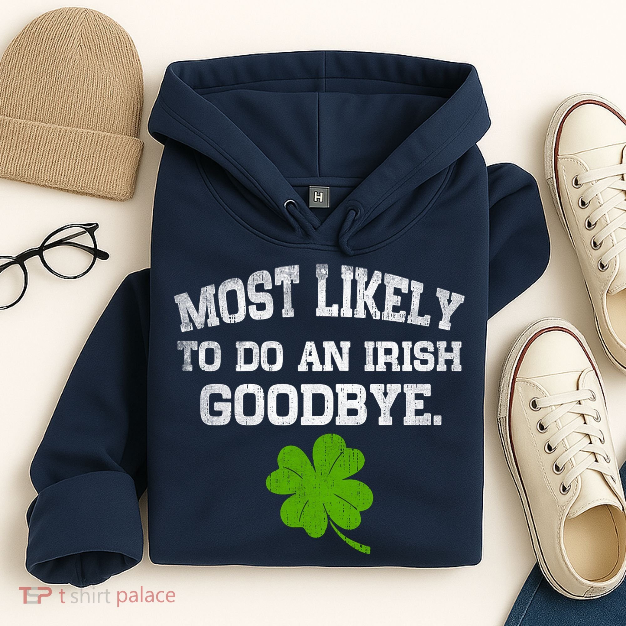 Funny Most Likely To Do An Irish Goodbye Gift For St PatrickS Day Hoodie