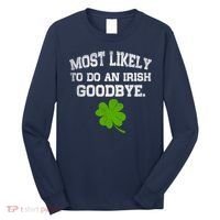 Funny Most Likely To Do An Irish Goodbye Gift For St PatrickS Day Long Sleeve Shirt thumb 0