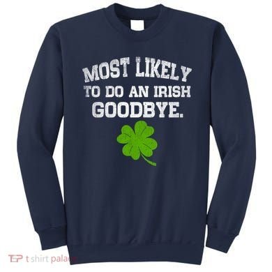 Funny Most Likely To Do An Irish Goodbye Gift For St PatrickS Day Sweatshirt