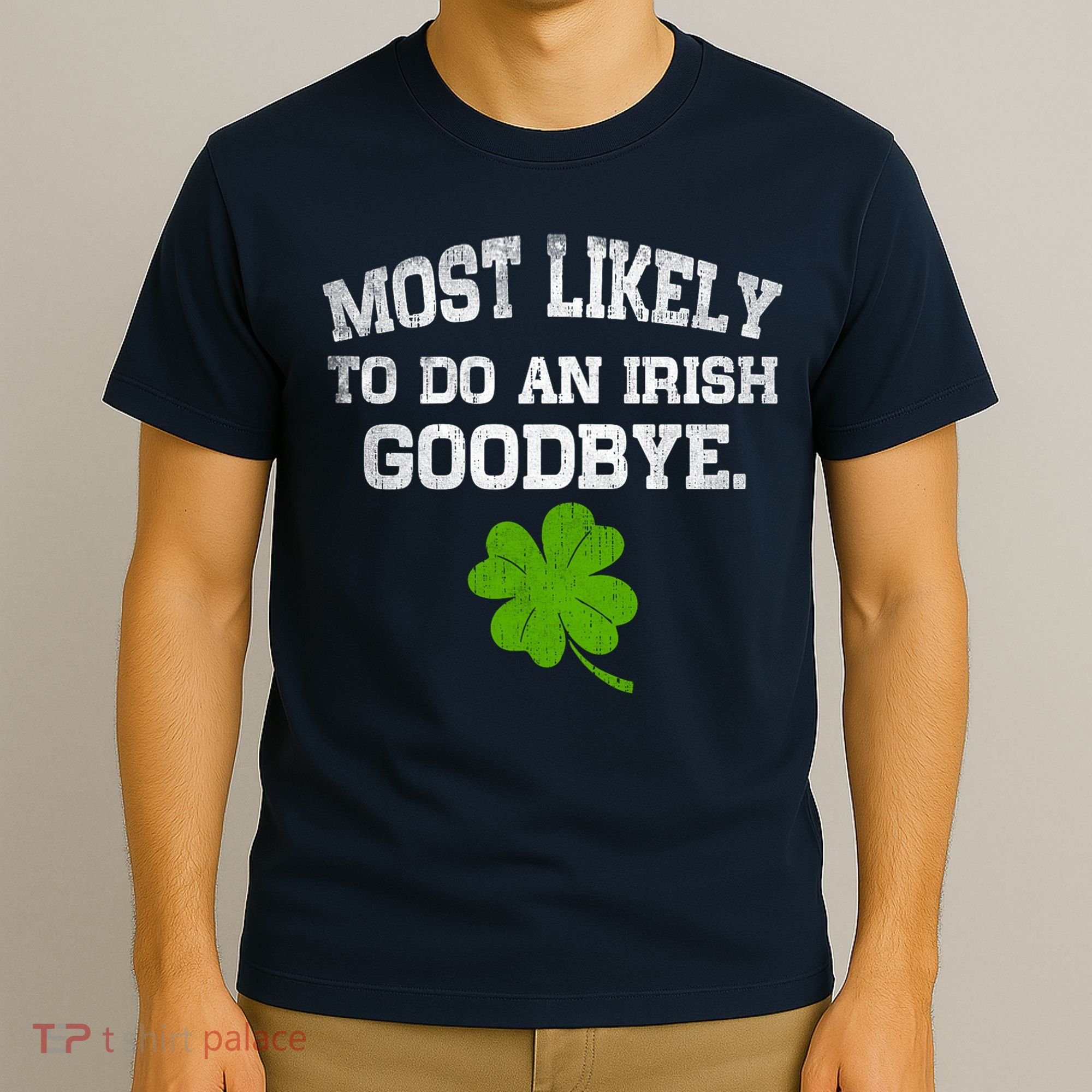 Funny Most Likely To Do An Irish Goodbye Gift For St PatrickS Day T-Shirt