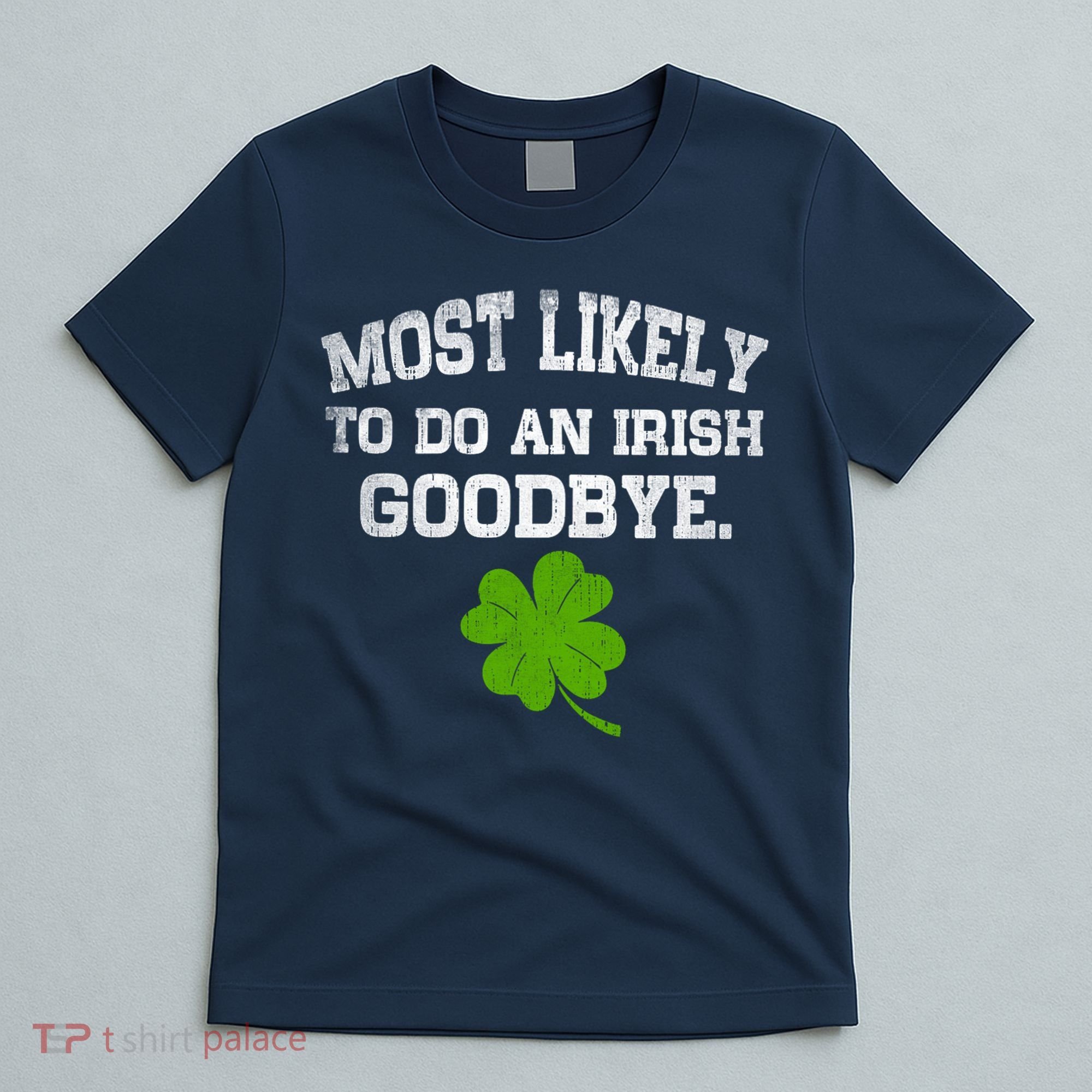 Funny Most Likely To Do An Irish Goodbye Gift For St PatrickS Day T-Shirt