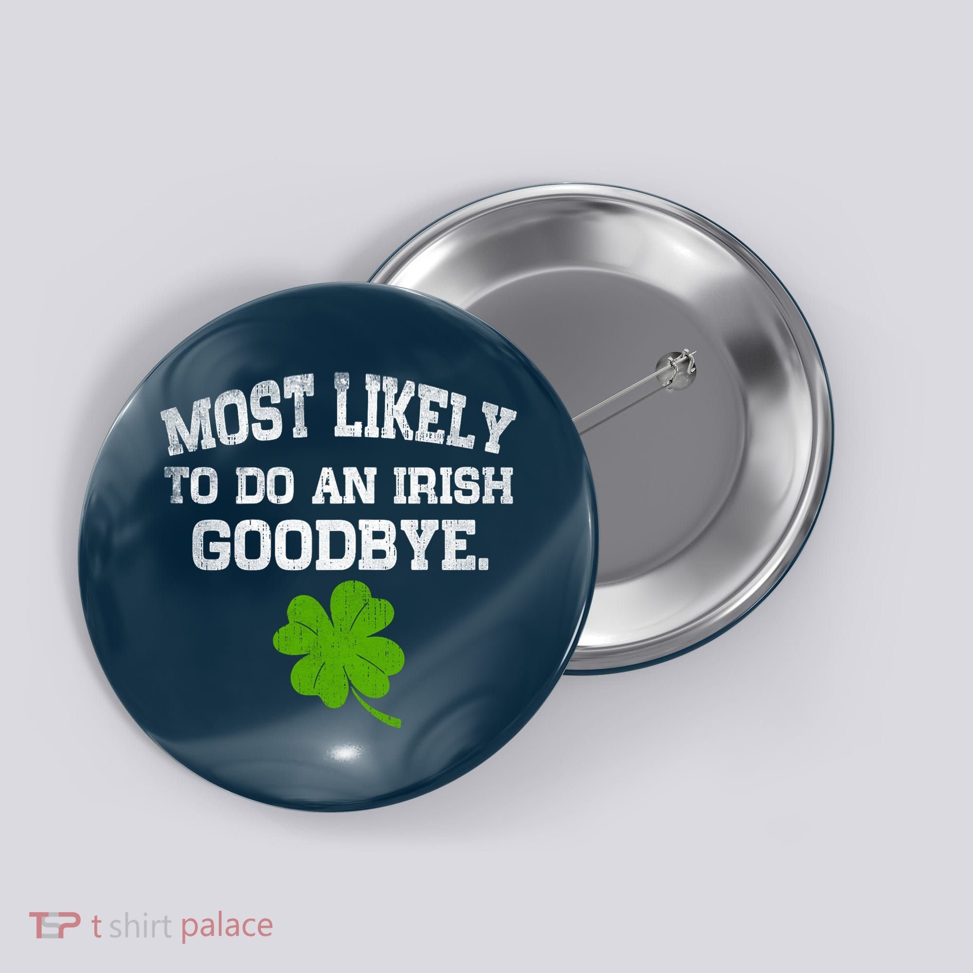 Funny Most Likely To Do An Irish Goodbye Gift For St PatrickS Day Button