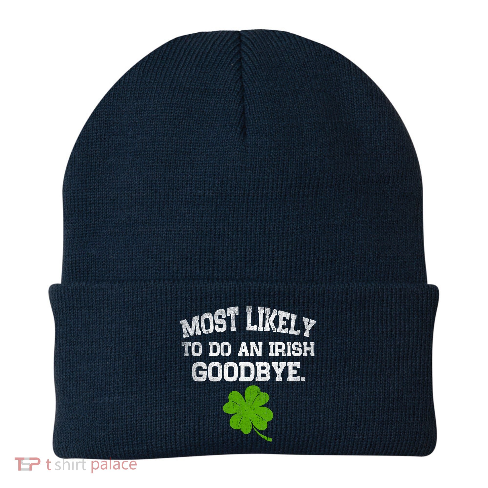 Funny Most Likely To Do An Irish Goodbye Gift For St PatrickS Day Beanie