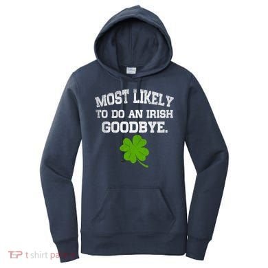 Funny Most Likely To Do An Irish Goodbye Gift For St PatrickS Day Women's Hoodie