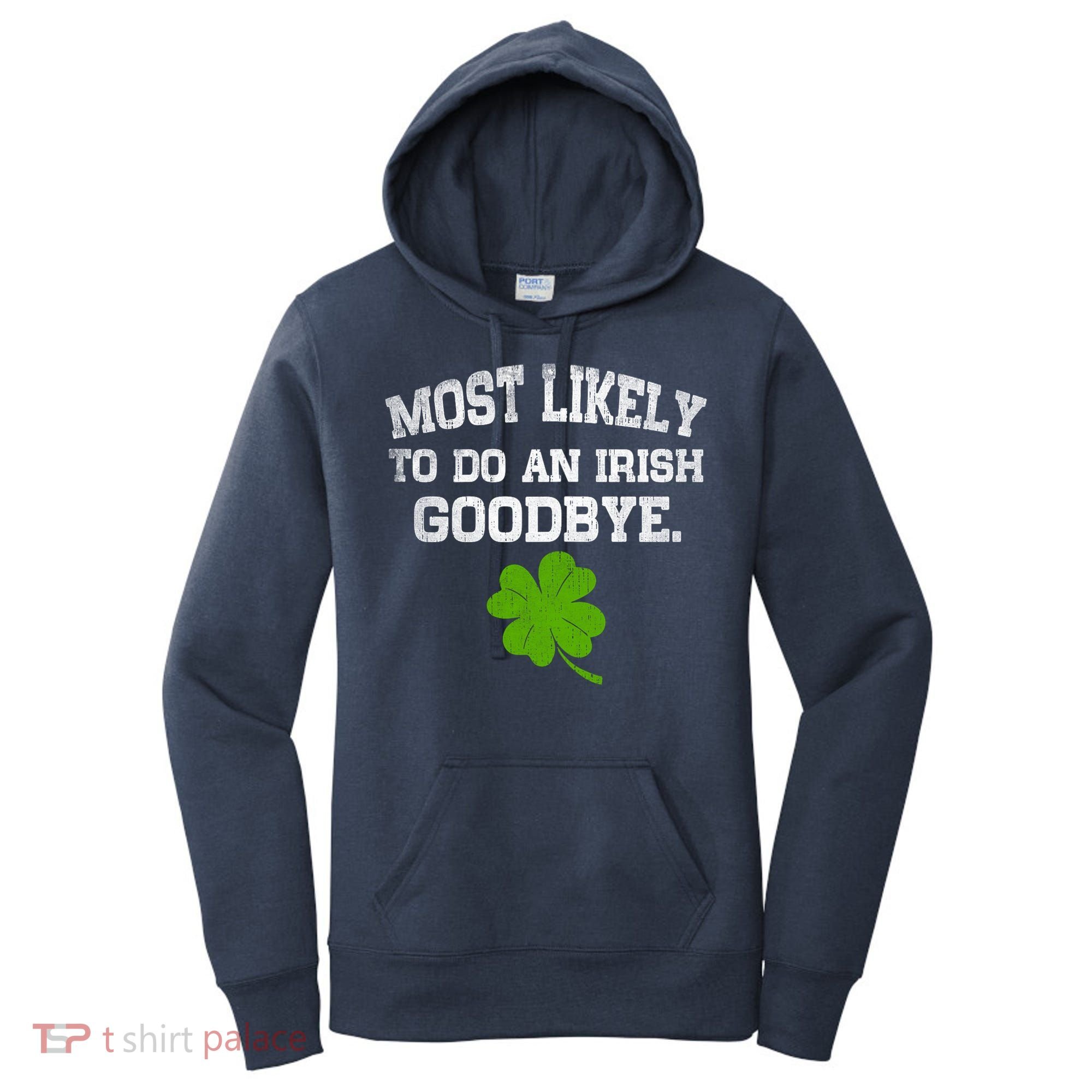 Funny Most Likely To Do An Irish Goodbye Gift For St PatrickS Day Women's Hoodie