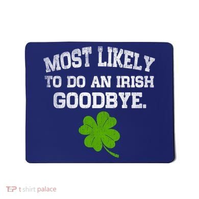 Funny Most Likely To Do An Irish Goodbye Gift For St PatrickS Day Mousepad