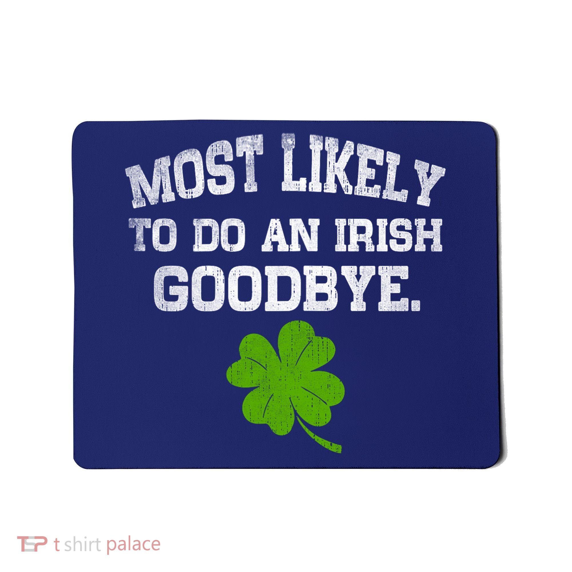 Funny Most Likely To Do An Irish Goodbye Gift For St PatrickS Day Mousepad