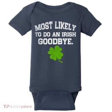 Funny Most Likely To Do An Irish Goodbye Gift For St PatrickS Day Baby Bodysuit