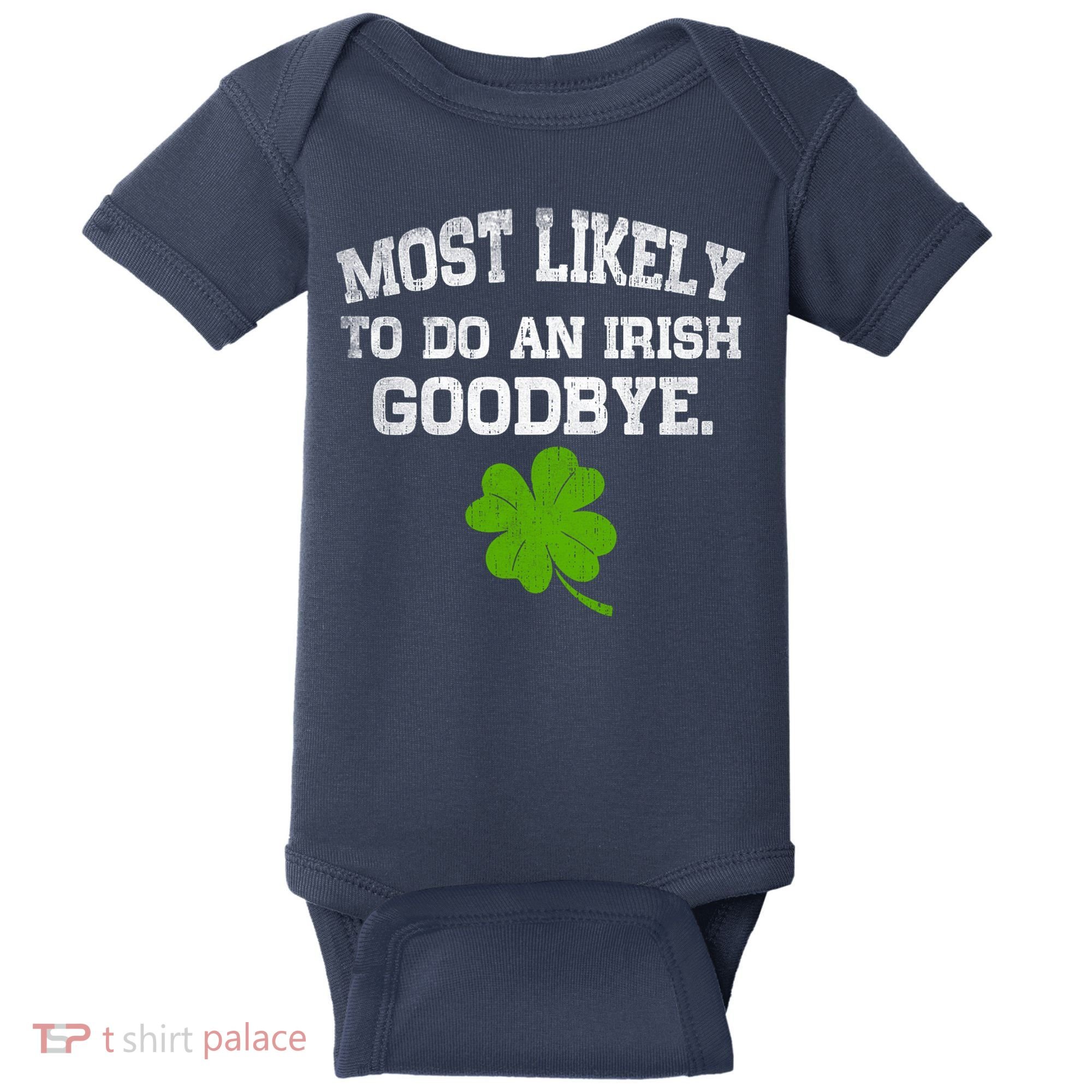 Funny Most Likely To Do An Irish Goodbye Gift For St PatrickS Day Baby Bodysuit