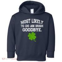 Funny Most Likely To Do An Irish Goodbye Gift For St PatrickS Day Toddler Hoodie thumb 0