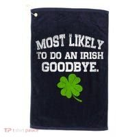 Funny Most Likely To Do An Irish Goodbye Gift For St PatrickS Day Golf Towel thumb 0