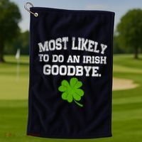 Funny Most Likely To Do An Irish Goodbye Gift For St PatrickS Day Golf Towel thumb 1