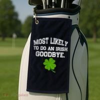 Funny Most Likely To Do An Irish Goodbye Gift For St PatrickS Day Golf Towel thumb 2