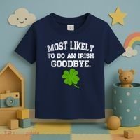 Funny Most Likely To Do An Irish Goodbye Gift For St PatrickS Day Toddler T-Shirt thumb 3