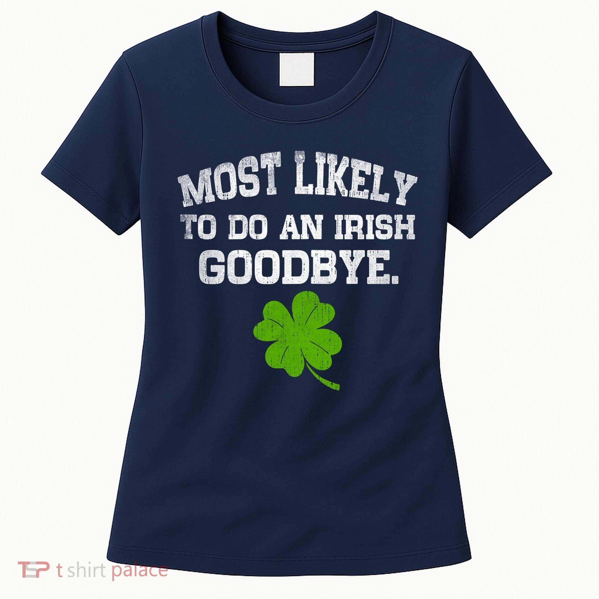 Funny Most Likely To Do An Irish Goodbye Gift For St PatrickS Day Women's T-Shirt